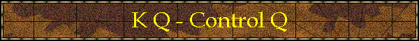 K Q - Control Q